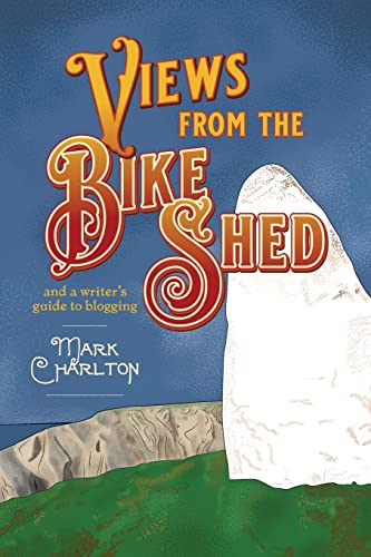 Mark Charlton - Views from the Bike Shed : and a writer's guide to image 1