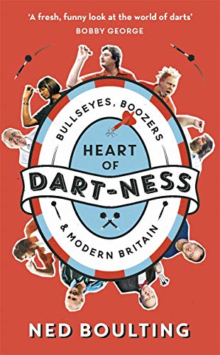 Ned Boulting - Heart of Dart-ness : Bullseyes, Boozers and Modern Brit image 1