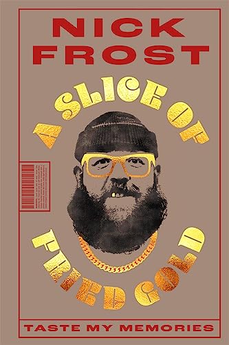 Nick Frost - A Slice of Fried Gold : Taste my Memories - Hardback image 1