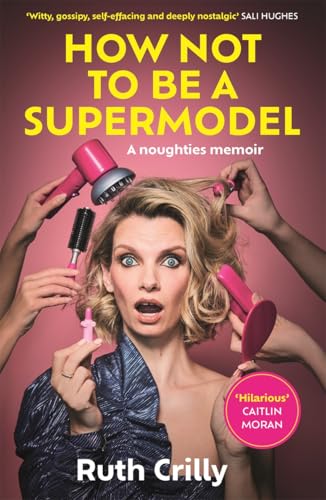 Ruth Crilly - How Not to be a Supermodel - Hardback image 1