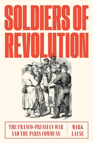 Mark Lause - Soldiers of Revolution : The Franco-Prussian War and the image 1