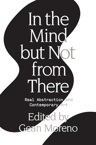 Gean Moreno - In the Mind But Not From There : Real Abstraction and Co image 1