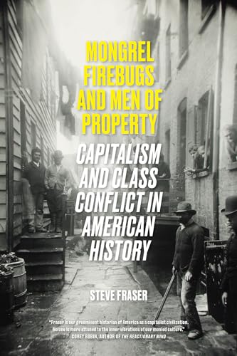 Steve Fraser - Mongrel Firebugs and Men of Property : Capitalism and C image 1