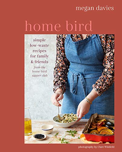 Megan Davies - Home Bird : Simple, Low-Waste Recipes for Family and Fr image 1