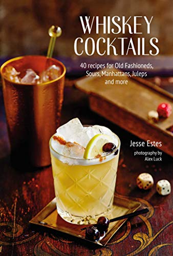 Jesse Estes - Whiskey Cocktails : 40 Recipes for Old Fashioneds, Sours image 1