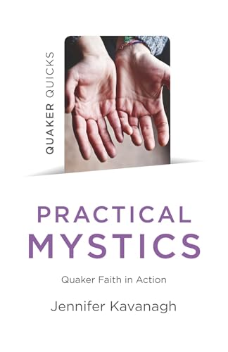 Jennifer Kavanagh - Quaker Quicks - Practical Mystics : Quaker Faith i image 1