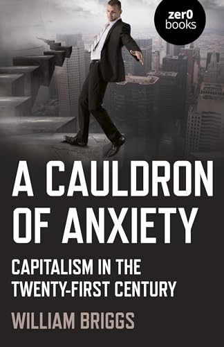 William Briggs - Cauldron of Anxiety, A - Capitalism in the twenty-fir image 1