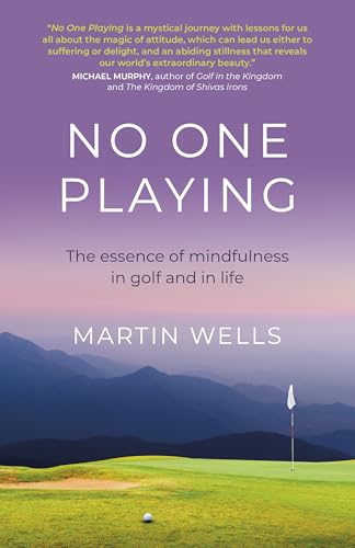 Martin Wells - No One Playing - The essence of mindfulness in golf and image 1