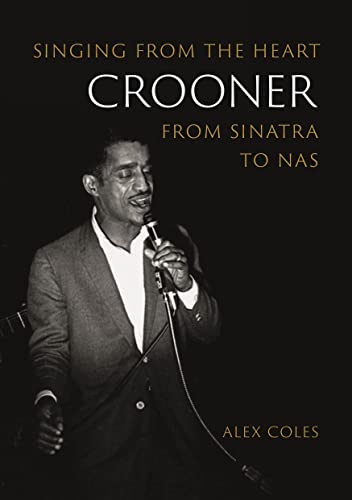 Alex Coles - Crooner : Singing from the Heart from Sinatra to Nas - Pa image 1