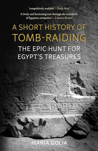 Maria Golia - A Short History of Tomb-Raiding : The Epic Hunt for Egyp image 1