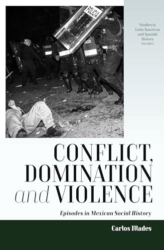 Carlos Illades - Conflict, Domination, and Violence : Episodes in Mexi image 1