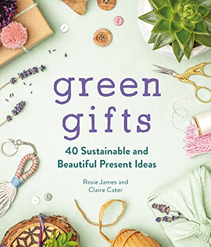 Claire Cater - Green Gifts : 40 Sustainable and Beautiful Present Idea image 1