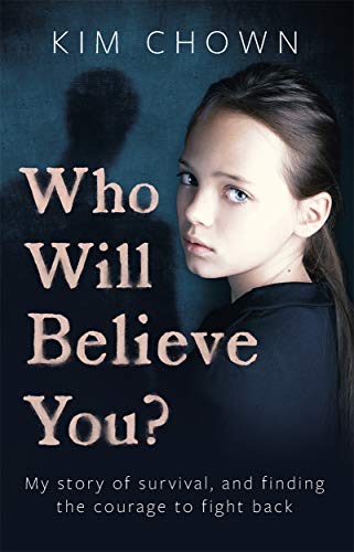 Kim Chown - Who Will Believe You? : My story of survival, and finding image 1