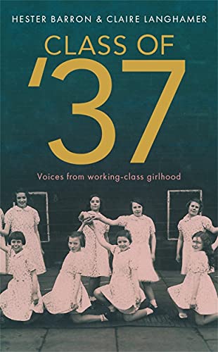 Claire Langhamer - Class of '37 : Voices from Working-class Girlho image 1