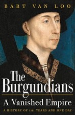 Bart Van Loo - Burgundians : A Vanished Empire - Paperback image 1