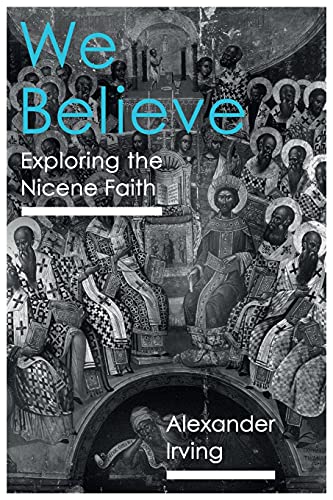 Dr Alexander Irving - We Believe : Exploring The Nicene Faith - Paperb image 1