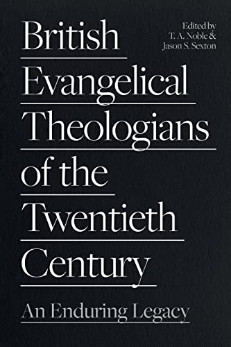 British Evangelical Theologians of the Twentieth Century : An Enduring image 1