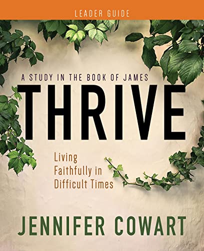 Thrive Women's Bible Study Leader Guide: Living Faithfully in Difficult Times (Thrive Women's Bible Study Leader Guide)