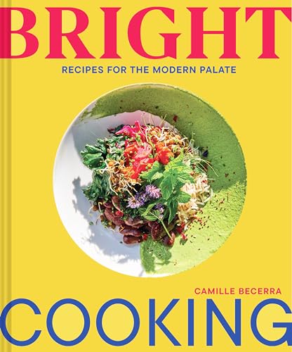 Camille Becerra - Bright Cooking : Recipes for the Modern Palate - Har image 1