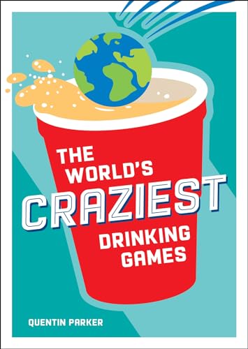 Quentin Parker - World's Craziest Drinking Games : A Compendium of image 1