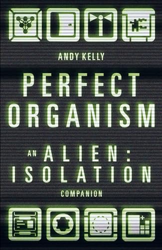 Andy Kelly - Perfect Organism : An Alien: Isolation Companion - Hardba image 1