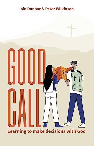 Peter R. Wilkinson - Good Call : Learning to make decisions with God - image 1