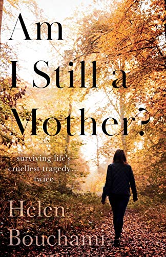Helen Bouchami - Am I Still a Mother? : Surviving Life's Cruellest image 1