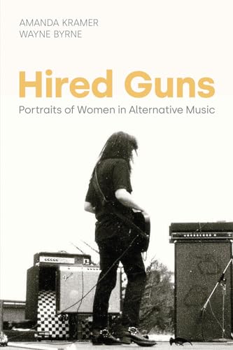 Amanda Kramer - Hired Guns : Portraits of Women in Alternative Music -