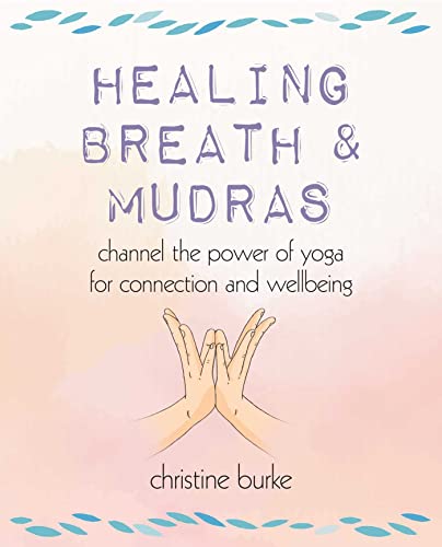 Christine Burke - Healing Breath and Mudras : Channel the Power of Yog image 1