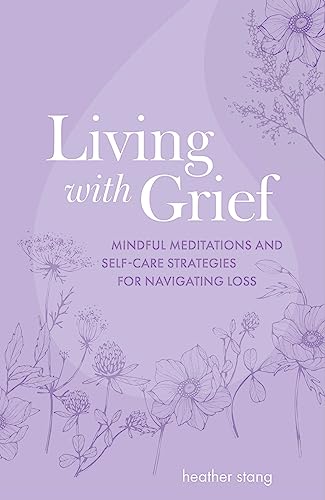 Heather Stang - Living with Grief : Mindful Meditations and Self-Care image 1