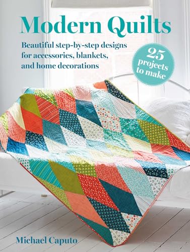 Michael Caputo - Modern Quilts: 25 projects to make : Beautiful Step-b