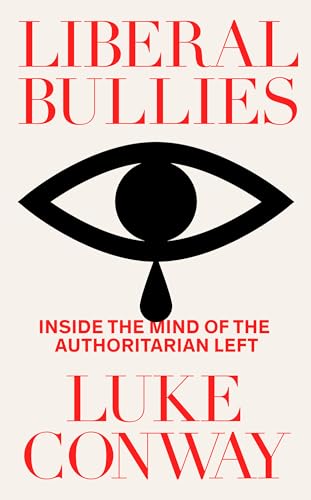 Luke Conway - Liberal Bullies : Inside the Mind of the Authoritarian L image 1