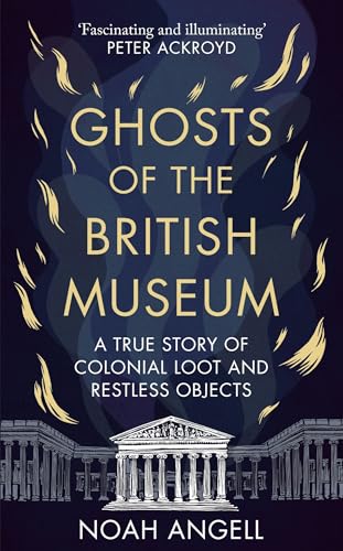 Noah Angell - Ghosts of the British Museum : A True Story of Colonial image 1