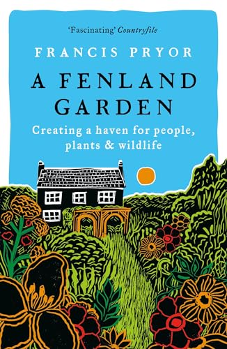 Francis Pryor - A Fenland Garden : Creating a haven for people, plants image 1