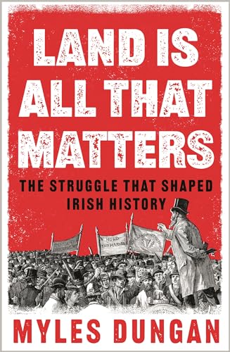 Myles Dungan - Land is All That Matters : The Struggle That Shaped Iri image 1