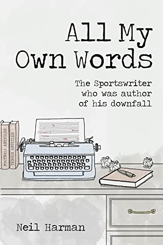 Neil Harman - All My Own Words : The Sportswriter Who Was Author of Hi image 1
