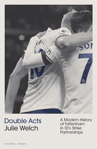Julie Welch - Double Acts : A Modern History of Tottenham Hotspur in T image 1