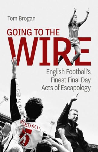 Tom Brogan - Going to the Wire : English Football's Finest Final D image 1