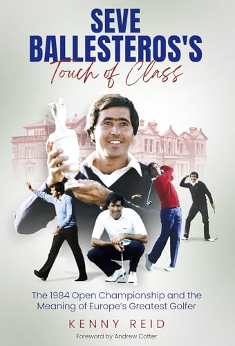 Andrew Cotter - Seve Ballesteros's Touch of Class : The 1984 Open image 1