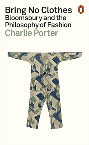 Charlie Porter - Bring No Clothes : Bloomsbury and the Philosophy of F image 1