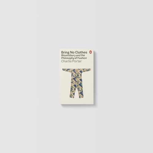 Charlie Porter - Bring No Clothes : Bloomsbury and the Philosophy of F image 8