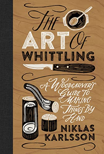 Niklas Karlsson - Art of Whittling : A Woodcarver's Guide to Makin image 1