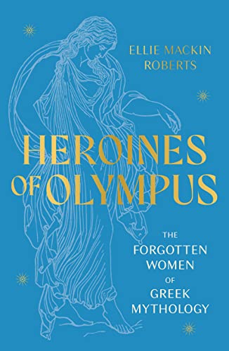 Ellie Mackin Roberts - Heroines of Olympus : The Forgotten Women of Gr image 1