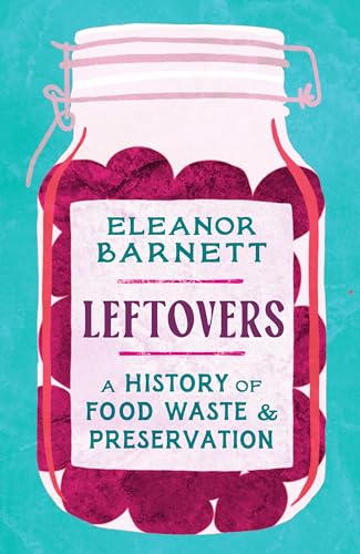Eleanor Barnett - Leftovers : A History of Food Waste and Preservation image 1