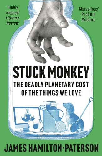 James Hamilton-Pater - Stuck Monkey : The Deadly Planetary Cost of the image 1