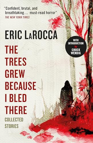 Eric LaRocca - Trees Grew Because I Bled There: Collected Stories - Pa image 1