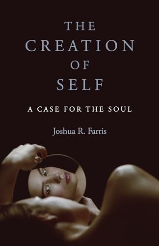 Joshua R. Farris - Creation of Self, The : A Case for the Soul - Paper image 1