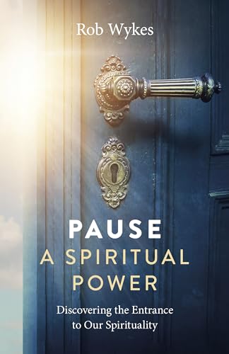 Rob Wykes - Pause - A Spiritual Power : Discovering the Entrance to Ou image 1