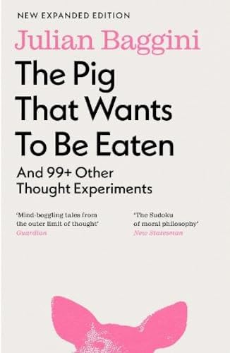 Julian Baggini - Pig that Wants to Be Eaten : And 99+ Other Thought Ex image 1