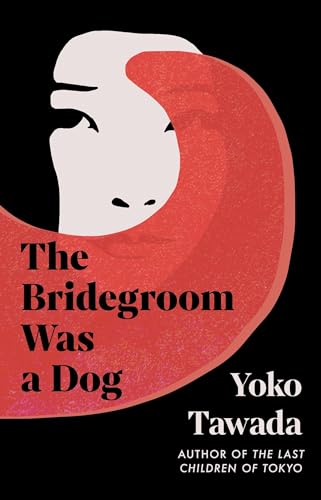 Yoko Tawada - Bridegroom Was a Dog - Hardback image 1